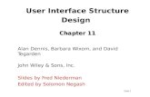 Slide 1 Chapter 11 User Interface Structure Design Chapter 11 Alan Dennis, Barbara Wixom, and David Tegarden John Wiley & Sons, Inc. Slides by Fred Niederman.