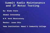 Summit Radio Maintenance and IF Motor Testing By: Blake Stene Akamai Internship W.M. Keck Observatory Mentor: Jason Chin Home Institution: Hawai’i Community.