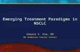 Emerging Treatment Paradigms in NSCLC Edward S. Kim, MD MD Anderson Cancer Center.