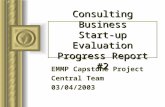 Consulting Business Start-up Evaluation Progress Report #2 EMMP Capstone Project Central Team 03/04/2003.