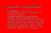Genetic Algorithms An algorithm is a set of instructions that is repeated to solve a problem. An algorithm is a set of instructions that is repeated to.