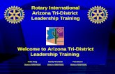 Rotary International Arizona Tri-District Leadership Training Welcome to Arizona Tri-District Leadership Training John King Sandy Goodsite Tom Burns District.