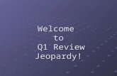 Welcome to Q1 Review Jeopardy!. “Q1 Review” Jeopardy How to Use Your Textbk Chapters & Sections Using Globes & Maps Parts of a Map World Map 100 200 300.