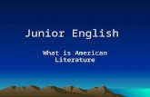 Junior English What is American Literature. WHAT ARE WE GOING TO READ? Junior English is a survey of American Literature.