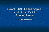 Good UNM Telescopes and the Evil Atmosphere John McGraw.