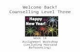Welcome Back! Counselling Level Three Week 14 Assignment Workshop (including Harvard Referencing)