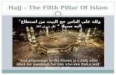 Hajj – The Fifth Pillar Of Islam ” ولله على الناس حج البيت من استطاع اليه سبيلا ” ( آل عمران 97) “And pilgrimage to the House is
