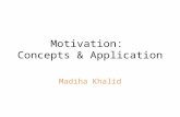 Motivation: Concepts & Application Madiha Khalid.
