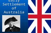 Early Settlement of Australia. Why choose Australia? Place to dump convicts or secure a supply base for the British Navy in Asia-Pacific? Place to dump.