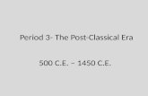 Period 3- The Post-Classical Era 500 C.E. – 1450 C.E.