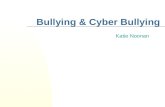 Bullying & Cyber Bullying Katie Noonan. Topics Covered Tonight… We’re going to… Discuss our experiences & ideas about bullying Look at the different types.