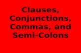 Clauses, Conjunctions, Commas, and Semi-Colons. Clauses Clause: Group of words with a _________________ and a _______________ Two Types of Clauses: 1)