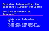 Behavior Intervention for Bariatric Surgery Patients: How Can Outcomes Be Improved? Melissa A. Kalarchian, Ph.D. Associate Professor of Psychiatry and.