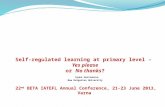 Self-regulated learning at primary level – Yes please or No thanks? Syana Harizanova New Bulgarian University 22 nd BETA IATEFL Annual Conference, 21-23.