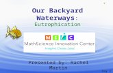 ©MathScience Innovation Center Our Backyard Waterways : Eutrophication Presented by: Rachel Martin Day 2