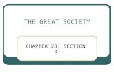 THE GREAT SOCIETY CHAPTER 28, SECTION 3 MAJOR EVENTS 1963: LBJ becomes President after JFK’s assassination 1964: LBJ Elected President Civil Rights Act.