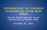 Introduction to Scalable Programming using Work Queue Dinesh Rajan and Ben Tovar University of Notre Dame October 10, 2013.