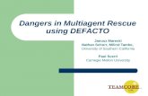 Dangers in Multiagent Rescue using DEFACTO Janusz Marecki Nathan Schurr, Milind Tambe, University of Southern California Paul Scerri Carnegie Mellon University.
