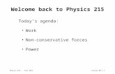 Physics 215 – Fall 2014Lecture 09-11 Welcome back to Physics 215 Today’s agenda: Work Non-conservative forces Power.