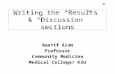 Writing the “Results” & “Discussion” sections Awatif Alam Professor Community Medicine Medical College/ KSU.