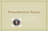 Presidential Roles.  The conflicting roles…  Head of State  Head of Government.