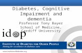 Diabetes, Cognitive Impairment and dementia Professor Tony Bayer School of Medicine, Cardiff University.