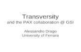 Transversity and the PAX collaboration @ GSI Alessandro Drago University of Ferrara.