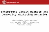 Incomplete Credit Markets and Commodity Marketing Behavior Emma Stephens (Pitzer College) and Chris Barrett (Cornell University) May 1, 2009 seminar Lafayette.
