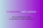 PANDEMIC INFLUENZA BACKGROUND AND GUIDANCE FOR SCHOOLS.