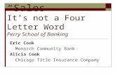 “Sales” It’s not a Four Letter Word Perry School of Banking Eric Cook Monarch Community Bank Alicia Cook Chicago Title Insurance Company.