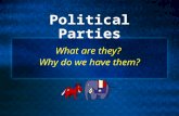 Political Parties What are they? Why do we have them?
