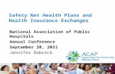 1 Safety Net Health Plans and Health Insurance Exchanges National Association of Public Hospitals Annual Conference September 20, 2011 Jennifer Babcock.