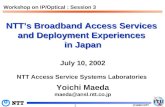(C)2002 NTT 1 NTT’s Broadband Access Services and Deployment Experiences in Japan July 10, 2002 NTT Access Service Systems Laboratories Yoichi Maeda maeda@ansl.ntt.co.jp.
