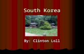 South Korea By: Clinton Loll. Attractions Demilitarized Zone (DZ) Demilitarized Zone (DZ) Namsan Park Namsan Park Changdeokgung Palace Changdeokgung Palace.