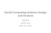 Social Computing Systems Design and Analysis KSE652 Uichin Lee Sept 10, 2013.
