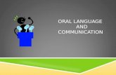 ORAL LANGUAGE AND COMMUNICATION. ORAL LANGUAGE INCLUDES:  Listening Skills  Speaking Skills  Listening and Speaking vocabulary Growth  Structural.