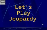 Game Board Let’s Play Jeopardy Game Board Cell Jeopardy Go to the next slide by clicking mouse. Choose a category and number value clicking on the button.