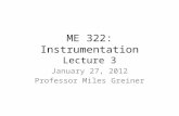 ME 322: Instrumentation Lecture 3 January 27, 2012 Professor Miles Greiner.