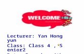 Lecturer: Yan Hongyun Class: Class 4, Senior2 Date: December 4th, 2007.
