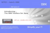 IBM System i5 Introducing... The IBM Toolbox for Java Jeff Lee – jlee@us.ibm.com MITEC – June 6, 2006.
