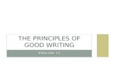 ENGLISH 11 THE PRINCIPLES OF GOOD WRITING. PRINCIPLE 1 WRITE WITH A TOP-DOWN APPROACH Most everyday writing is expository Your job – write for 5 minutes.