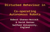 Disturbed Behaviour in Co-operating Autonomous Robots Robert Ghanea-Hercock & David Barnes Salford University, England.