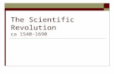 The Scientific Revolution ca 1540-1690. Essential Questions  How is the Scientific Revolution a change in both science and thought?  What are the causes.