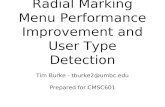Radial Marking Menu Performance Improvement and User Type Detection Tim Burke - tburke2@umbc.edu Prepared for CMSC601.