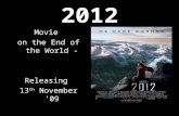 2012 Movie on the End of the World - Releasing 13 th November '09.