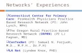 Networks’ Experiences  Connecticut Center for Primary Care: ProHealth Physicians Practice Based Research Network (PI: John Lynch, MPH)  The Oregon Rural.
