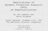 Implications of Dynamic Financial Analysis (DFA) on Demutualization by Jan Lommele and Kevin Bingham Guest Speaker: Stephen List, CFO The National Atlantic.