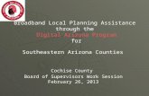 Broadband Local Planning Assistance through the Digital Arizona Program for Southeastern Arizona Counties Cochise County Board of Supervisors Work Session.
