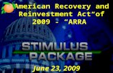 American Recovery and Reinvestment Act of 2009 - “ARRA” June 23, 2009.