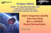 Clark Chapman (SwRI) Piet Hut (IAS) Ed Lu (NASA) Rusty Schweickart Clark Chapman (SwRI) Piet Hut (IAS) Ed Lu (NASA) Rusty Schweickart [Venue; Date] Project.